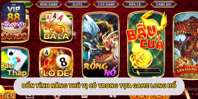 Bốn tính năng thú vị có trong tựa game Long Hổ