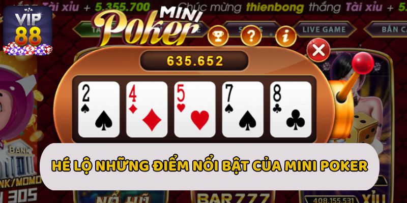 Hé lộ những điểm nổi bật của Mini Poker