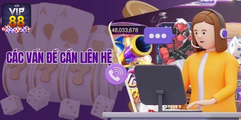 Liên hệ Vip88 để được hỗ trợ 24/7, xử lý nhanh mọi vấn đề.