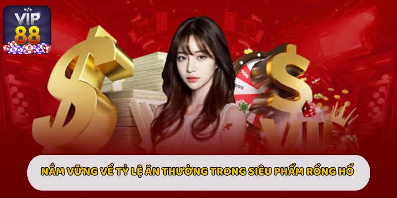 Nắm vững tỷ lệ ăn thưởng là điều vô cùng quan trọng đối với bet thủ