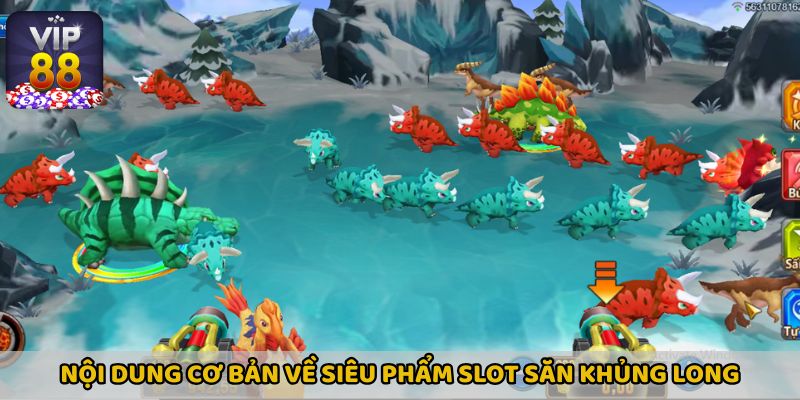 Nội dung cơ bản về siêu phẩm slot Săn Khủng Long