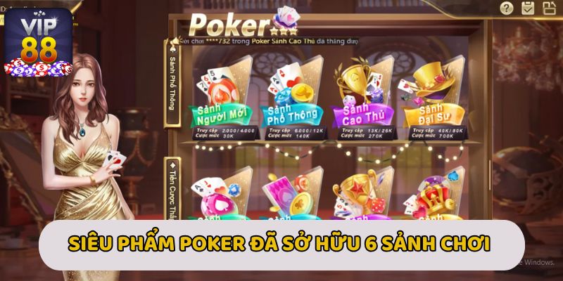 Siêu phẩm Poker đã sở hữu 6 sảnh chơi với mức cược khác nhau