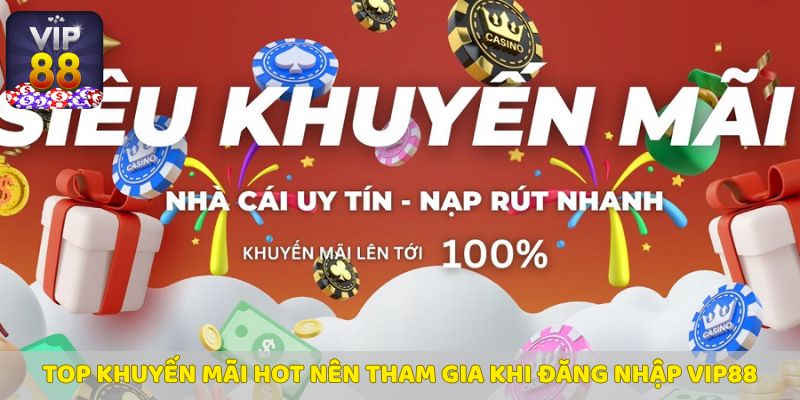 Các khuyến mãi hot nhất tại Vip88
